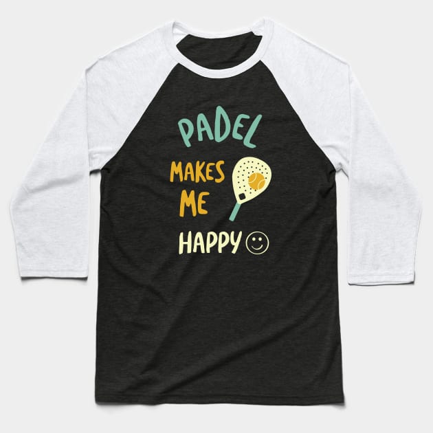 Padel Makes Me Happy Baseball T-Shirt by whyitsme